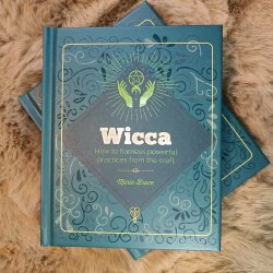 Wicca - How to Harness Powerful Practices from the Craft
