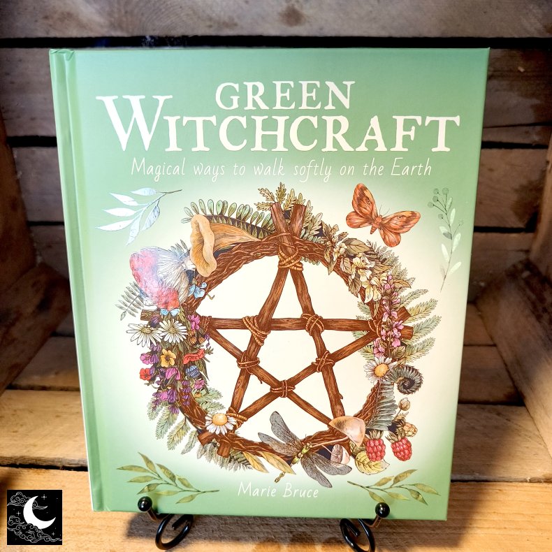 Green Witchcraft: Magical Ways to Walk Softly On Earth