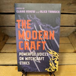 The Modern Craft: Powerful Voices On Witchcraft Ethics